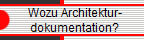       Wozu Architektur-
      dokumentation?